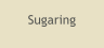 Sugaring